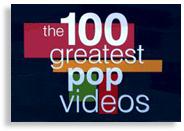 [ 100 Greatest Pop Videos ]