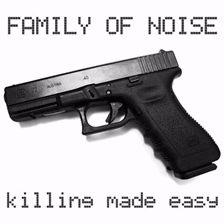[ Killing Made Easy - Family Of Noise ]